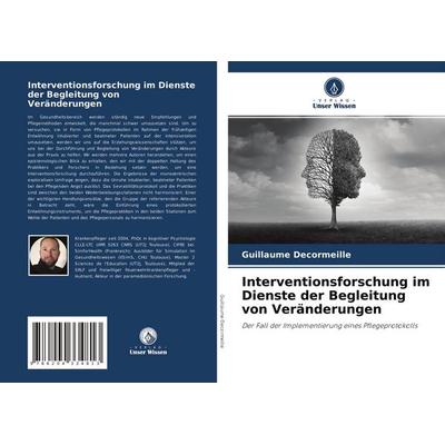 Interventionsforschung im Dienste der Begleitung von Veränderungen, Taschenbuch von Guillaume Decormeille,Michèle Saint-Jean, Verlag Unser Wissen,