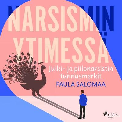 Narsismin ytimessä: julki- ja piilonarsistin tunnusmerkit - Paula Salomaa, Audio, 9788727134024