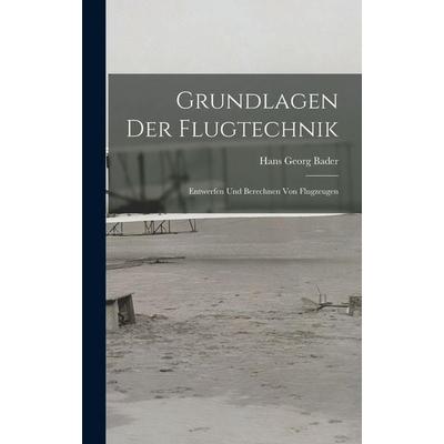 Grundlagen Der Flugtechnik, Gebundene Ausgabe von Hans Georg Bader, Hutson Street Press, 978-1-01-668019-6