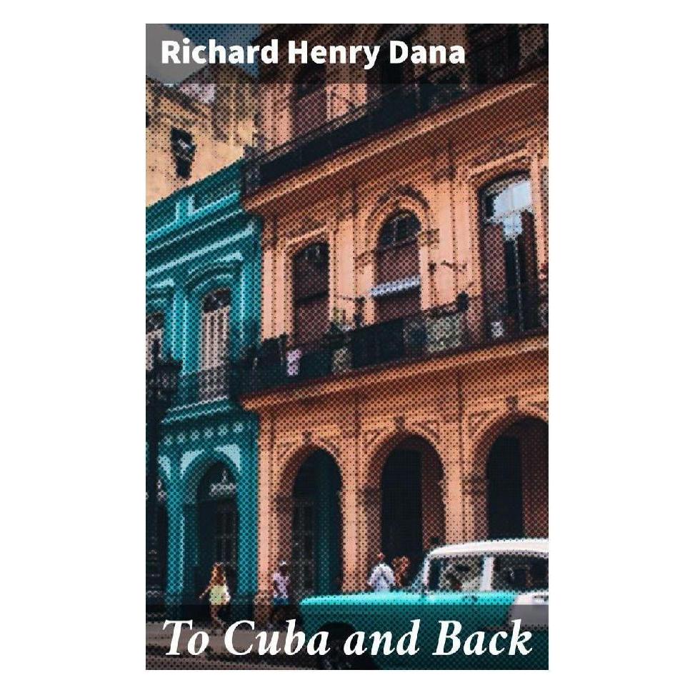 Good Press To Cuba and Back (Englisch, Softcover, Richard Henry Dana) (56932808)
