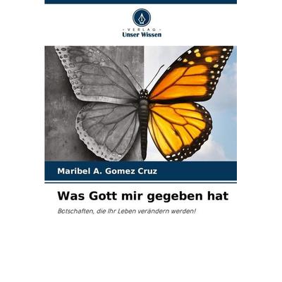 Was Gott mir gegeben hat, Taschenbuch von Maribel A. Gómez Cruz, Verlag Unser Wissen, 978-620-4-62923-0