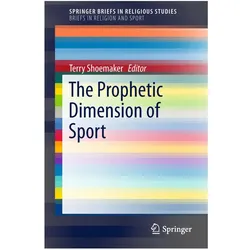 The Prophetic Dimension of Sport, Sachbücher von Terry Shoemaker