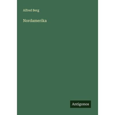 Nordamerika, Taschenbuch von Alfred Berg, Antigonos Verlag, 978-3-563-92278-1