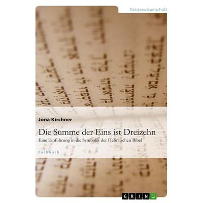 Die Summe der Eins ist Dreizehn, Taschenbuch von Jona Kirchner, GRIN, 978-3-656-28943-2