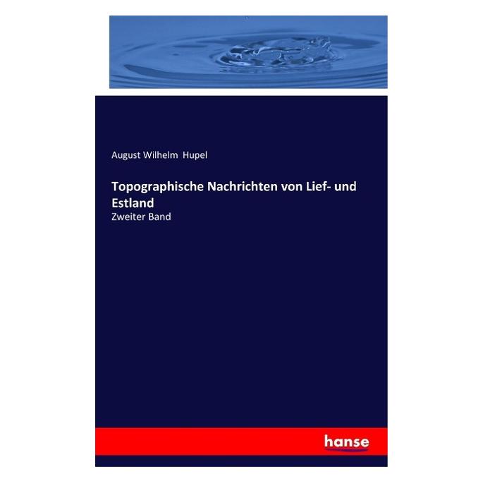 Hansebooks Topographische Nachrichten von Lief- und Estland (Deutsch, Softcover, August Wilhelm Hupel) (55818104)