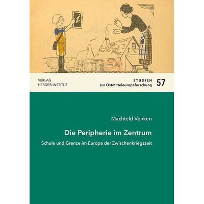 Die Peripherie im Zentrum, Taschenbuch von Machteld Venken, Verlag Herder-Institut, 978-3-87969-483-9