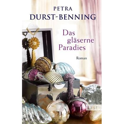 Das gläserne Paradies, Taschenbuch von Petra Durst Benning, List Taschenbuch, 978-3-548-61368-0