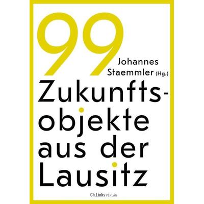 99 Zukunftsobjekte aus der Lausitz, Taschenbuch von , Ch. Links Verlag, 978-3-96289-228-9