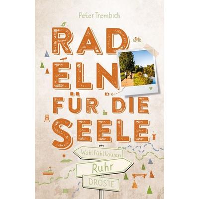 Ruhr. Radeln für die Seele, Taschenbuch von Peter Trembich, Droste Verlag GmbH, 978-3-7700-2685-2