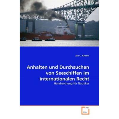 Kreisel, J: Anhalten und Durchsuchen von Seeschiffen im inte, Taschenbuch von Jan C. Kreisel, VDM, 978-3-639-20433-9
