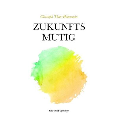 Zukunftsmutig, Gebundene Ausgabe von Christoph Thun-Hohenstein, Kremayr & Scheriau, 978-3-218-01499-1