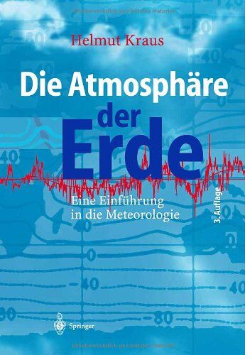Helmut Kraus - Die Atmosphäre der Erde: Eine Einführung in die Meteorologie - Preis vom 09.10.2026 07:28:09 h