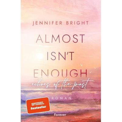 Almost isn't enough - Echoes of the Past, Taschenbuch von Jennifer Bright, Forever, 978-3-95818-756-6