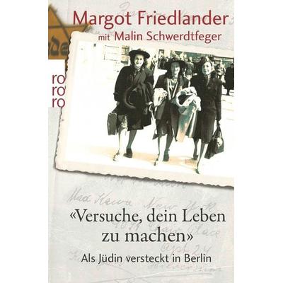 Versuche, dein Leben zu machen, Taschenbuch von Margot Friedlander,Malin Schwerdtfeger, Rowohlt Taschenbuch, 978-3-499-62304-2