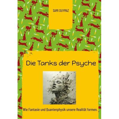 Die Tanks der Psyche, Taschenbuch von Sami Duymaz, Tredition, 978-3-384-29384-8