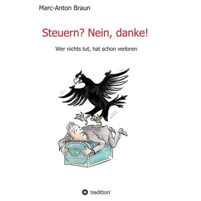 Steuern? Nein, danke!, Taschenbuch von Marc-Anton Braun, Tredition, 978-3-7497-7870-6