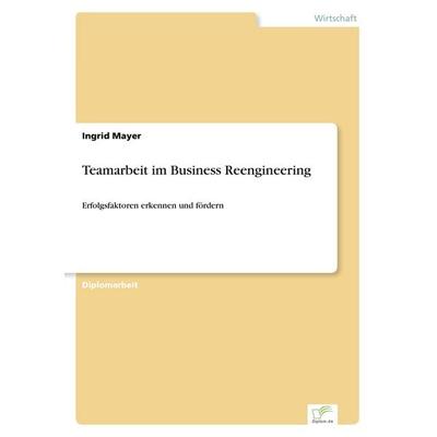 Teamarbeit im Business Reengineering, Taschenbuch von Ingrid Mayer, GRIN, 978-3-8386-4080-8