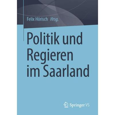 Politik und Regieren im Saarland, Taschenbuch von , Springer Fachmedien Wiesbaden GmbH, 978-3-658-40962-3