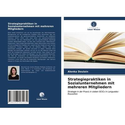 Strategiepraktiken in Sozialunternehmen mit mehreren Mitgliedern, Taschenbuch von Alenka Doulain, Verlag Unser Wissen, 978-620-3-56123-4