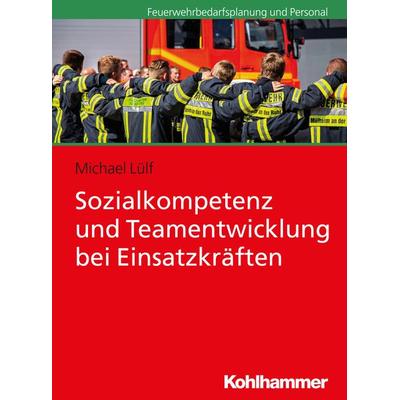 Sozialkompetenz und Teamentwicklung bei Einsatzkräften, Taschenbuch von Michael Lülf, Kohlhammer, 978-3-17-033303-1