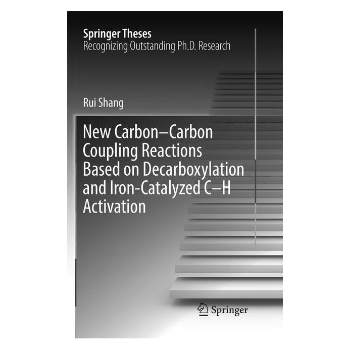 Springer New Carbon-Carbon Coupling Reactions Based on Decarboxylation and Iron-Catalyzed C-H Activation (Englisch, Softcover, Rui Shang) (56010071)