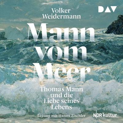 Mann vom Meer. Thomas Mann und die Liebe seines Lebens - Volker Weidermann, Audio, 9783742427274