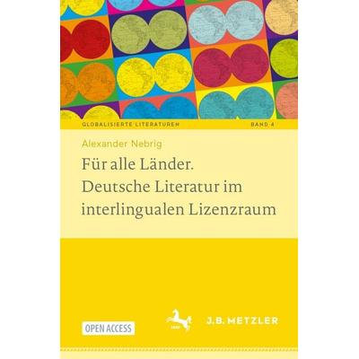 Für alle Länder. Deutsche Literatur im interlingualen Lizenzraum, Gebundene Ausgabe von Alexander Nebrig, Springer Berlin, 978-3-662-69730-6