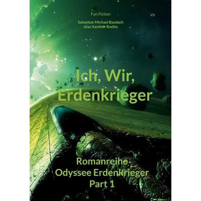 Ich, Wir, Erdenkrieger, Taschenbuch von Xanthor Rushix, BoD – Books on Demand, 978-3-696-78852-0