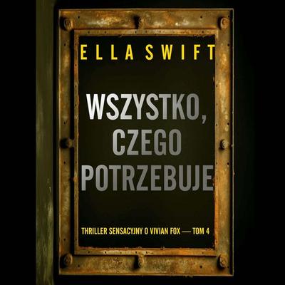 Wszystko, czego potrzebuje (Thriller sensacyjny o Vivian Fox — Tom 4) - Ella Swift, Audio, 9798261477747
