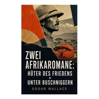 Zwei Afrikaromane: Hüter des Friedens + Unter Buschniggern, Taschenbuch von Edgar Wallace, E-artnow, 978-80-273-4889-3