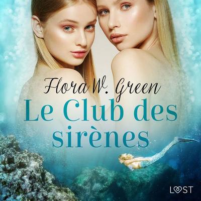 Le Club des sirènes - Une nouvelle érotique - Flora W. Green, Audio, 9788728168257