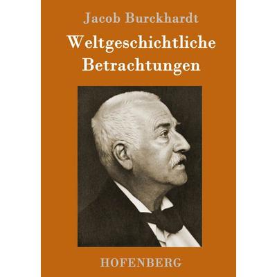 Weltgeschichtliche Betrachtungen, Gebundene Ausgabe von Jacob Burckhardt, Hofenberg, 978-3-7437-0765-8