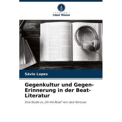 Gegenkultur und Gegen-Erinnerung in der Beat-Literatur, Taschenbuch von Sávio Lopes, Verlag Unser Wissen, 978-620-9-14938-2