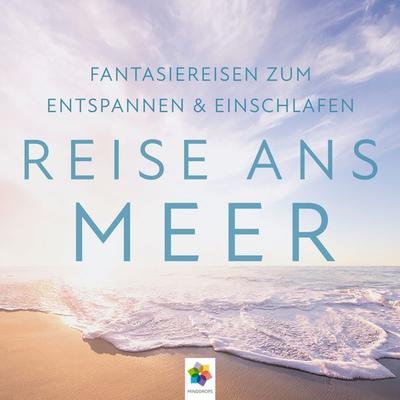Reise ans Meer I Wunderschöne Fantasiereisen zum Entspannen & Einschlafen - Minddrops, Audio, 4056813795431