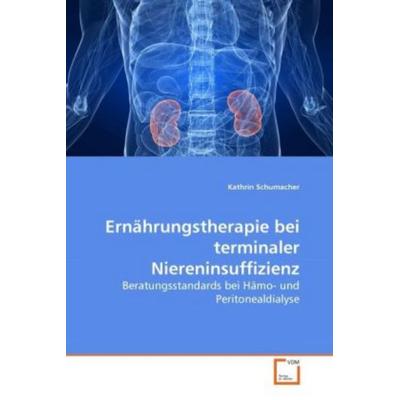 Schumacher, K: Ernährungstherapie bei terminaler Niereninsuf, Taschenbuch von Kathrin Schumacher, VDM, 978-3-639-28396-9