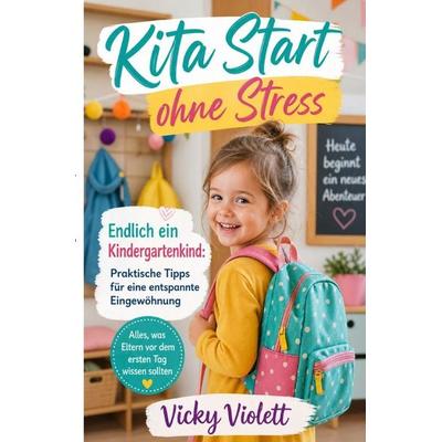 Kita Start ohne Stress, Endlich ein Kindergartenkind, Taschenbuch von Vicky Violett, Epubli, 978-3-565-55362-4