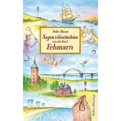 Sagen und Geschichten von der Insel Fehmarn, Gebundene Ausgabe von Heike Bloom, Edition Falkenberg, 978-3-95494-325-8