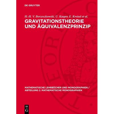 Gravitationstheorie und Äquivalenzprinzip, Gebundene Ausgabe von H.-H. V. Borzeszkowski,U. Kasper,E. Kreisel et al., De Gruyter, 978-3-11-272736-2