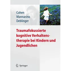 Traumafokussierte kognitive Verhaltenstherapie bei Kindern u, Fachbücher von Judith A. Cohen, Esther Deblinger, Anthony P. Mannarino