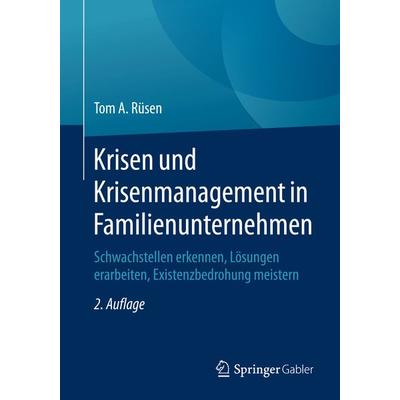 Krisen und Krisenmanagement in Familienunternehmen, Taschenbuch von Tom A. Rüsen, Springer Fachmedien Wiesbaden GmbH, 978-3-8349-4670-6