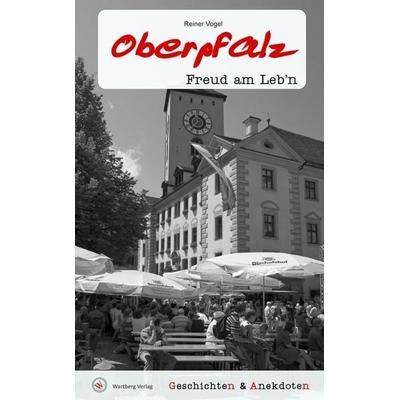 Geschichten & Anekdoten aus der Oberpfalz, Gebundene Ausgabe von Reiner Vogel, Wartberg Verlag, 978-3-8313-3621-0
