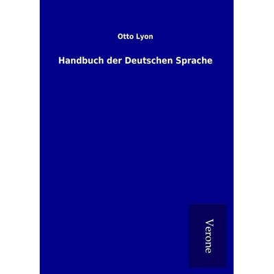 Handbuch der Deutschen Sprache, Gebundene Ausgabe von Otto Lyon, BoD - Books on Demand