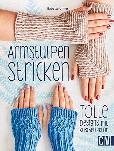 Babette Ulmer - Armstulpen stricken: Tolle Designs mit Kuschelfaktor - Preis vom 11.10.2026 15:43:13 h
