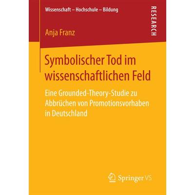 Symbolischer Tod im wissenschaftlichen Feld, Taschenbuch von Anja Franz, Springer Fachmedien Wiesbaden GmbH, 978-3-658-20883-7