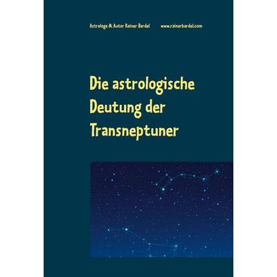 Die astrologische Deutung der Transneptuner, Gebundene Ausgabe von Rainer Bardel, BoD – Books on Demand, 978-3-7534-5793-2