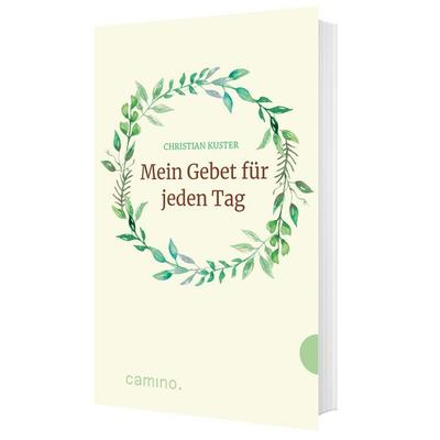 Mein Gebet für jeden Tag, Gebundene Ausgabe von Christian Kuster, Camino, 978-3-96157-220-5