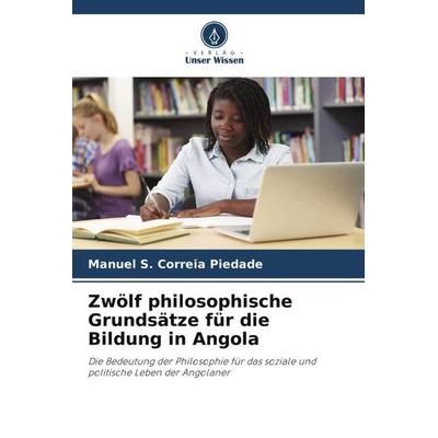 Zwölf philosophische Grundsätze für die Bildung in Angola, Taschenbuch von Manuel S. Correia Piedade, Verlag Unser Wissen, 978-620-6-48553-7