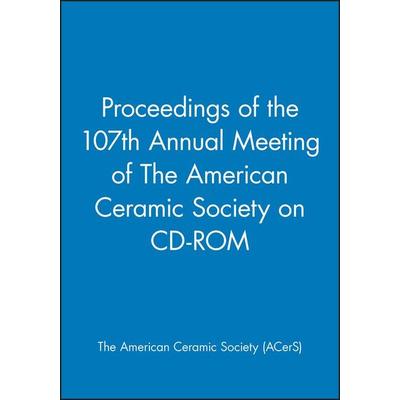 Proceedings of the 107th Annual Meeting of the American Ceramic Society on CD-ROM