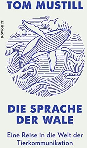 Tom Mustill - Die Sprache der Wale: Eine Reise in die Welt der Tierkommunikation - Preis vom 12.10.2026 11:37:12 h