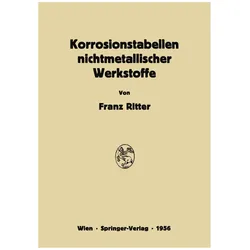 Korrosionstabellen nichtmetallischer Werkstoffe geordnet nach angreifenden Stoffen, Fachbücher von Franz Ritter